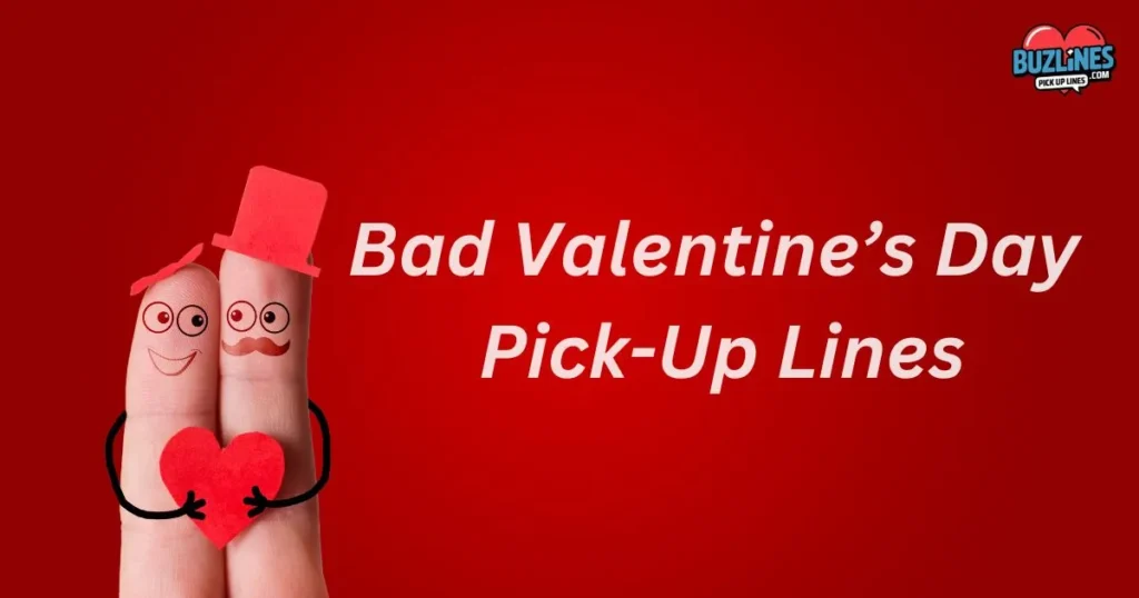 Bad Valentines Day Pick Up Lines