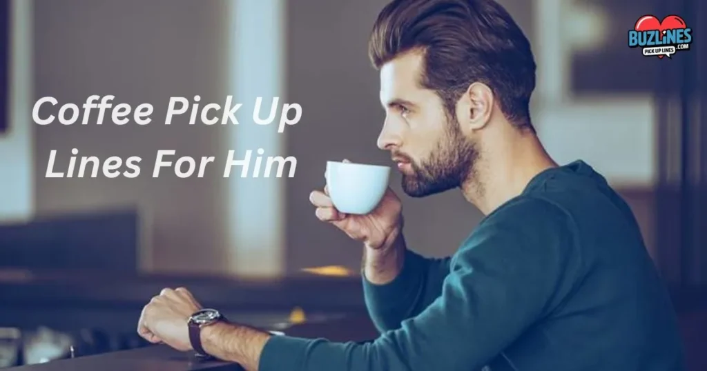 Coffee Pick Up Lines For Him