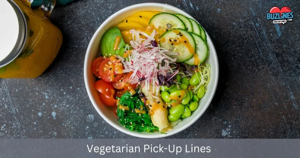 Vegetarian Pick Up Lines
