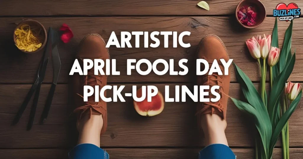 Artistic April Fools Day Pick Up Lines