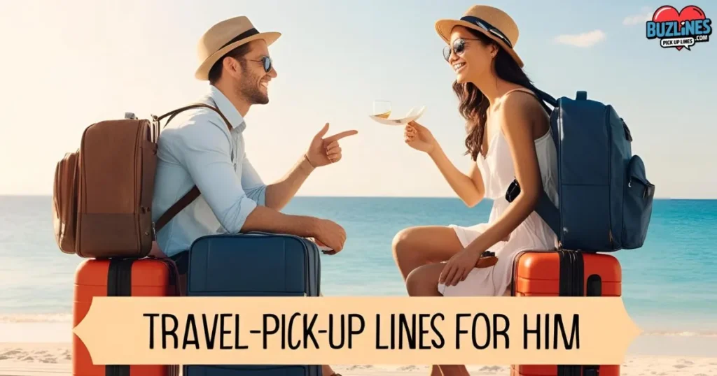 Travel Pick Up Lines For Him