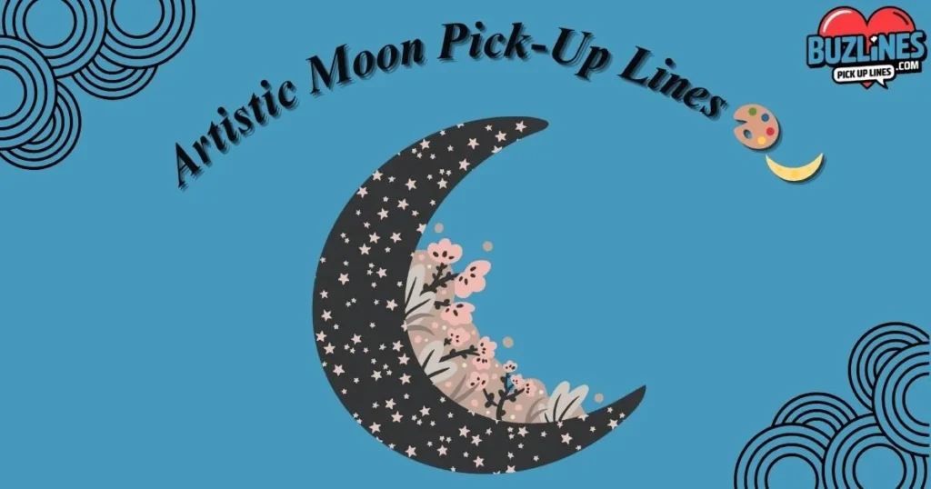 Artistic Moon Pick Up Lines