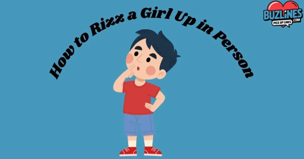 How To Rizz A Girl Up In Person
