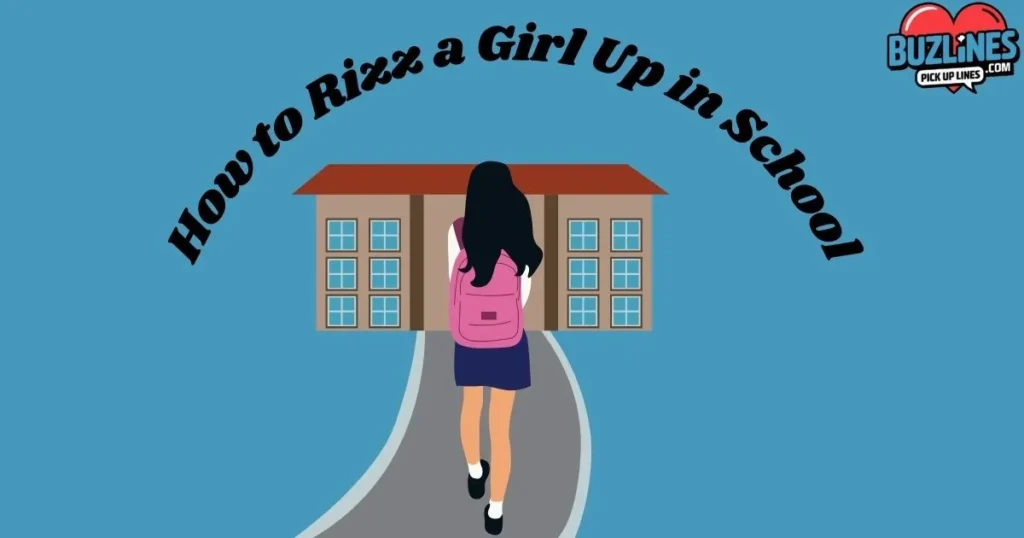 How To Rizz A Girl Up In School